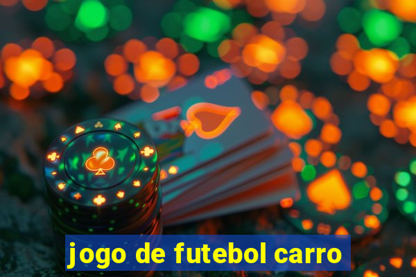 jogo de futebol carro